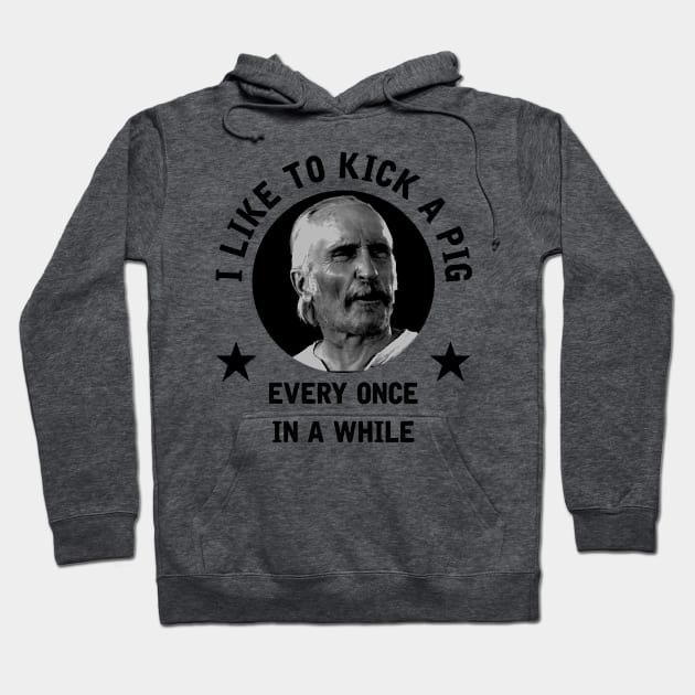 "I like to kick a pig every once in a while" - Augustus McCrea Hoodie by GroatsworthTees